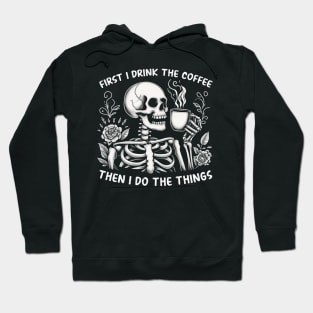 First I drink the coffee then I do the things Hoodie